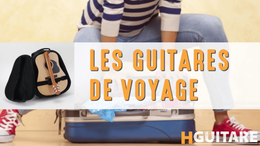 Guitare de voyage : notre guide pour tout savoir ! - HGuitare