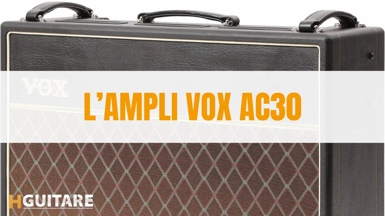 Test matériel : l’ampli vox AC30