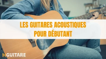 Les guitares acoustiques pour débutant