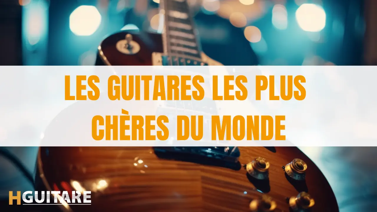 Les guitares les plus chères du monde