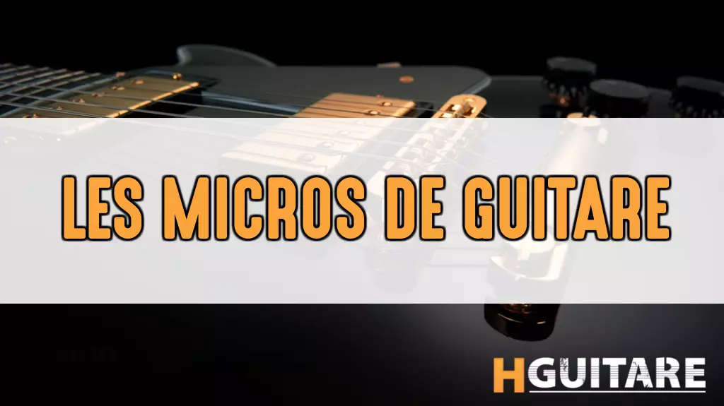 Quels sont les meilleurs micros guitare ?