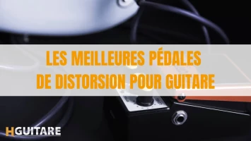 Les meilleures pédales de distorsion pour guitare